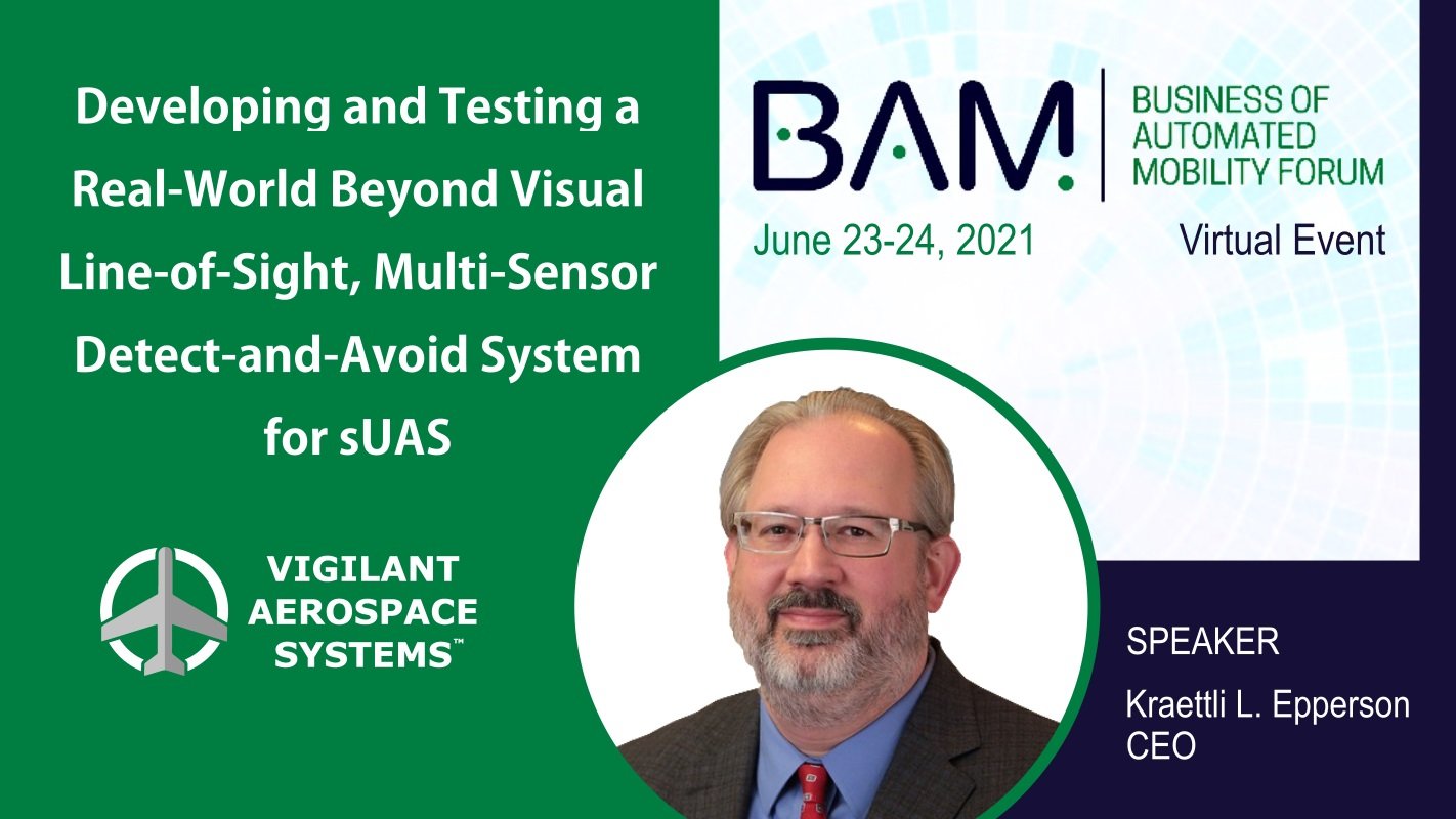 Vigilant Aerospace Presenting "Developing & Testing a Real-World BVLOS Multi-Sensor DAA System for sUAS at 2021 AUVSI BAM Forum